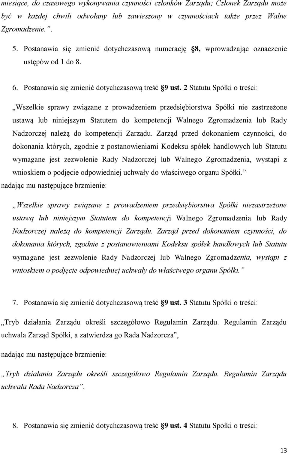 2 Statutu Spółki o treści: Wszelkie sprawy związane z prowadzeniem przedsiębiorstwa Spółki nie zastrzeżone ustawą lub niniejszym Statutem do kompetencji Walnego Zgromadzenia lub Rady Nadzorczej