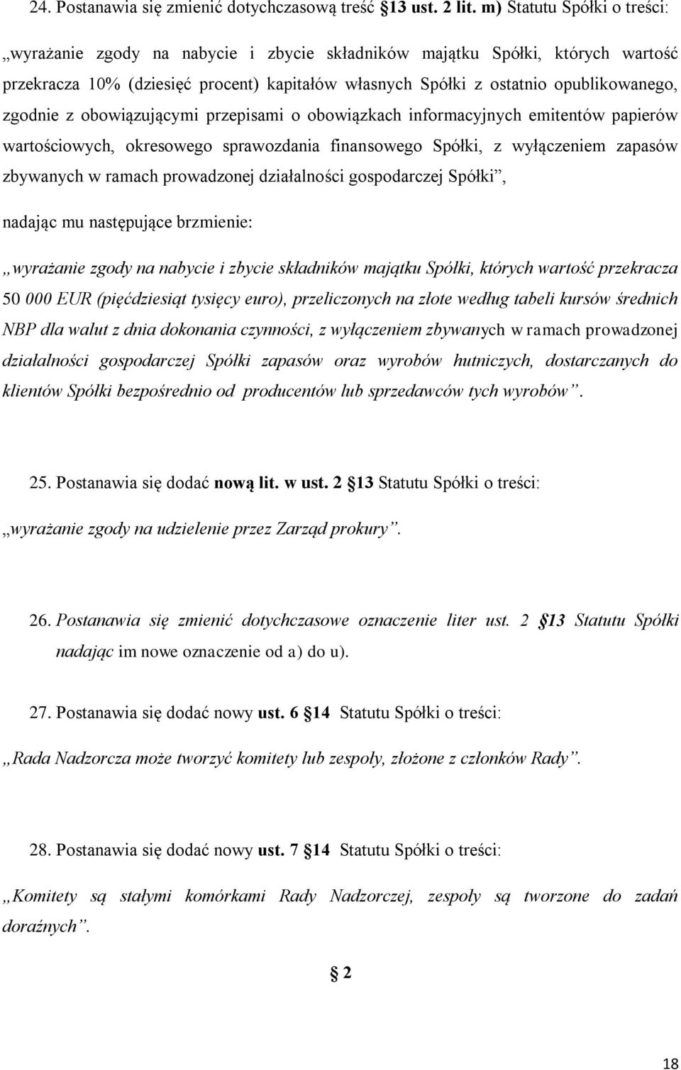 zgodnie z obowiązującymi przepisami o obowiązkach informacyjnych emitentów papierów wartościowych, okresowego sprawozdania finansowego Spółki, z wyłączeniem zapasów zbywanych w ramach prowadzonej