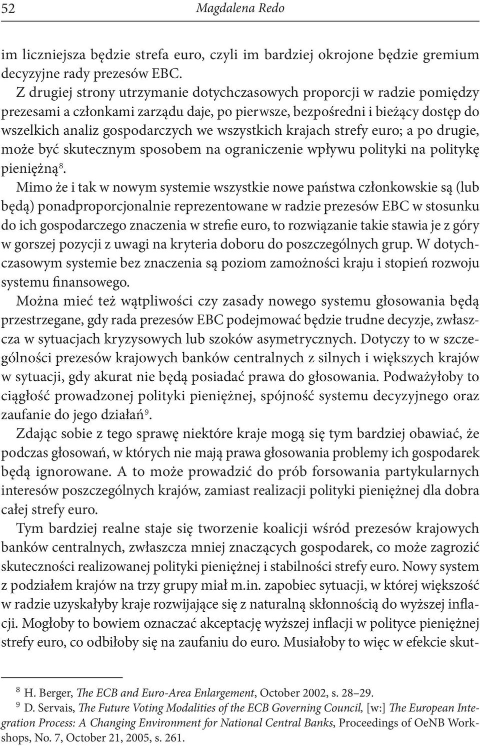 krajach strefy euro; a po drugie, może być skutecznym sposobem na ograniczenie wpływu polityki na politykę pieniężną 8.