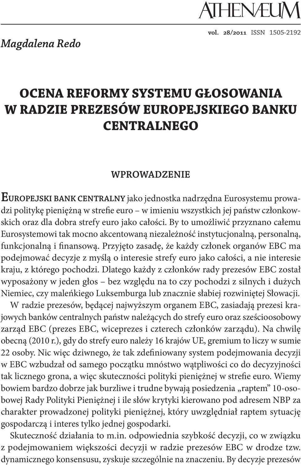 pieniężną w strefie euro w imieniu wszystkich jej państw członkowskich oraz dla dobra strefy euro jako całości.