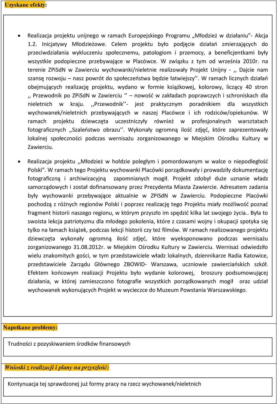 W związku z tym od września 2010r. na terenie ZPiSdN w Zawierciu wychowanki/nieletnie realizowały Projekt Unijny -,, Dajcie nam szansę rozwoju nasz powrót do społeczeństwa będzie łatwiejszy.