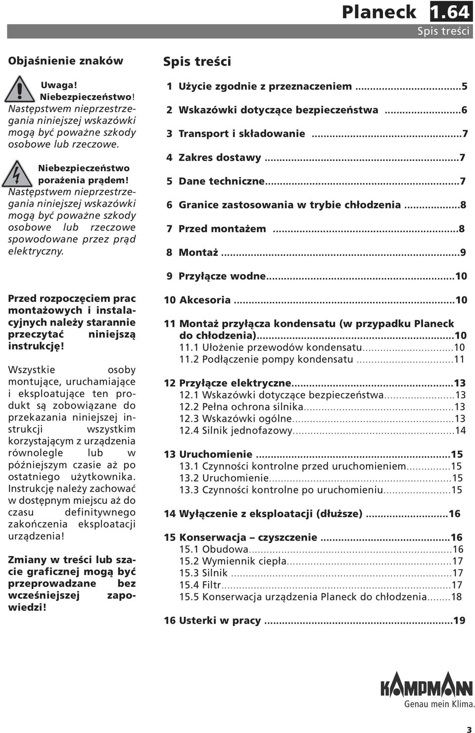 Spis treści 1 Użycie zgodnie z przeznaczeniem...5 2 Wskazówki dotyczące bezpieczeństwa...6 3 Transport i składowanie...7 4 Zakres dostawy...7 5 Dane techniczne.