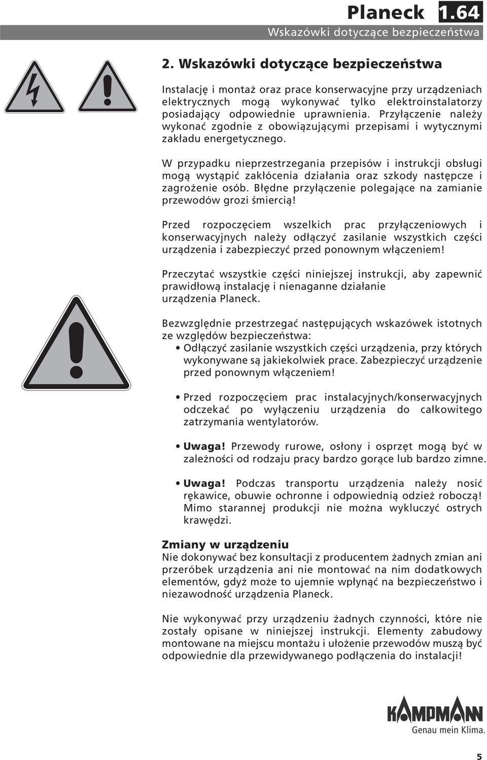 Przyłączenie należy wykonać zgodnie z obowiązującymi przepisami i wytycznymi zakładu energetycznego.