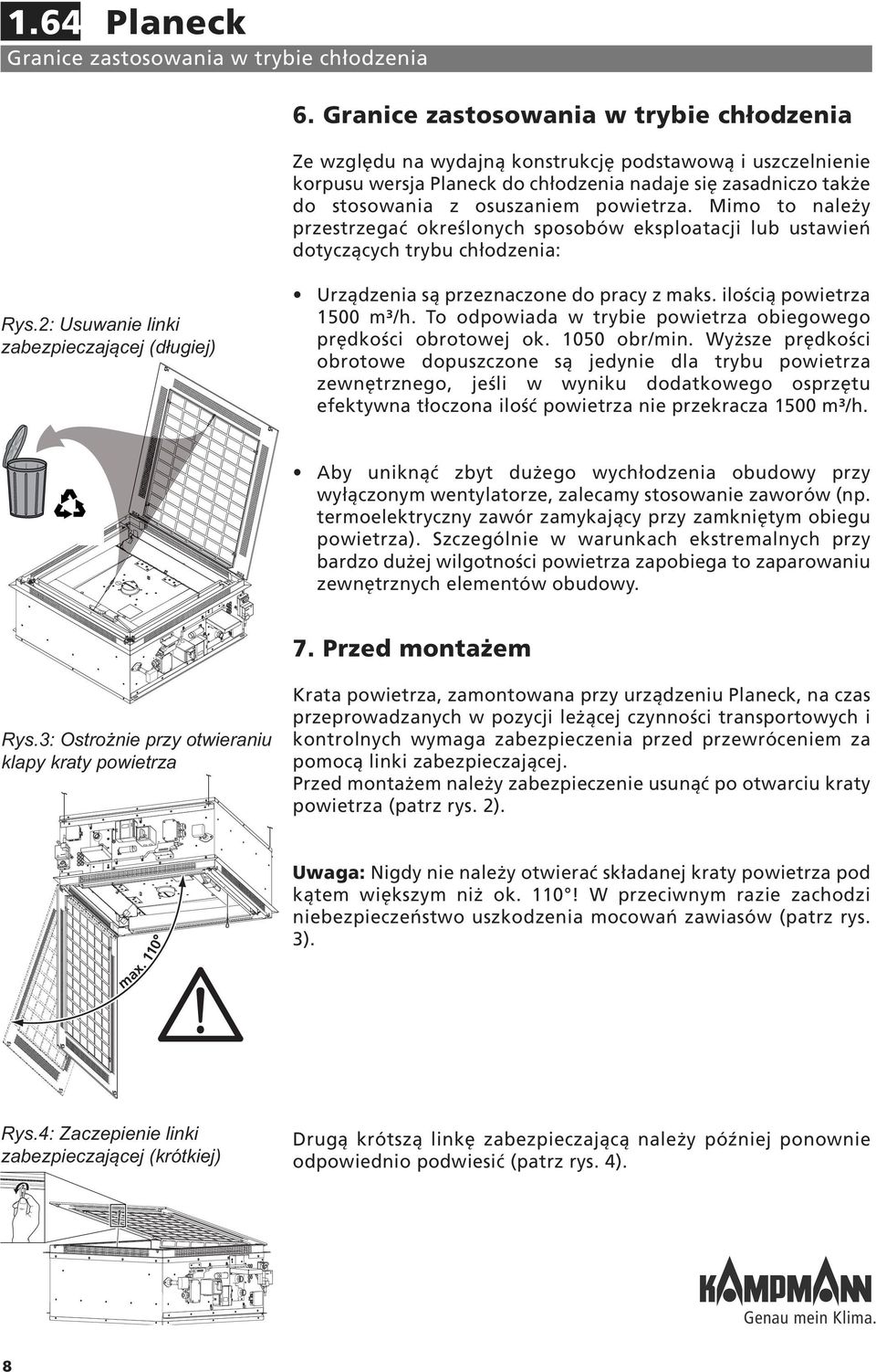 powietrza. Mimo to należy przestrzegać określonych sposobów eksploatacji lub ustawień dotyczących trybu chłodzenia: Urządzenia są przeznaczone do pracy z maks. ilością powietrza 1500 m³/h.