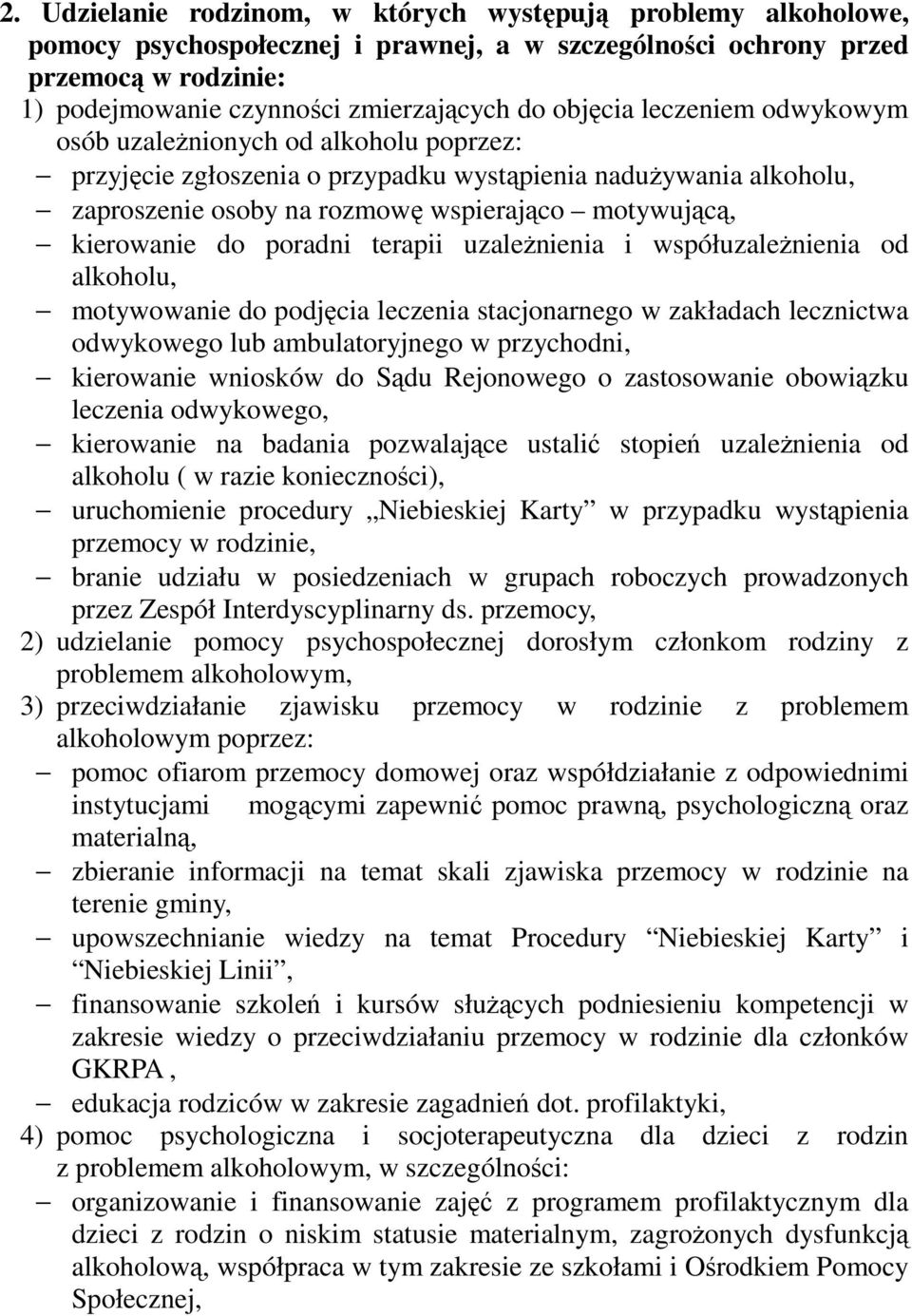 do poradni terapii uzależnienia i współuzależnienia od alkoholu, motywowanie do podjęcia leczenia stacjonarnego w zakładach lecznictwa odwykowego lub ambulatoryjnego w przychodni, kierowanie wniosków