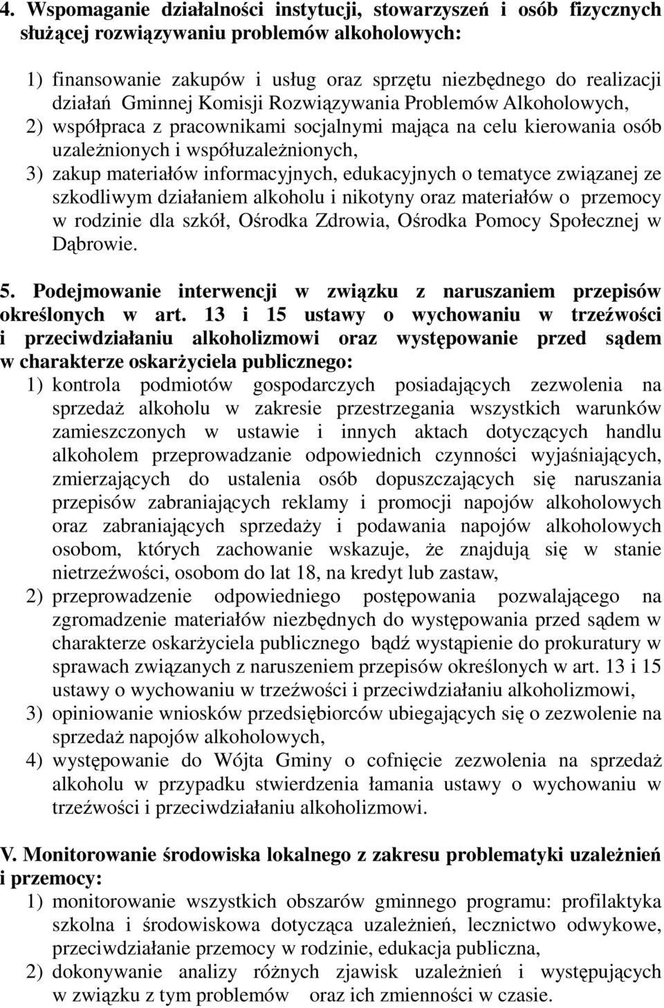 edukacyjnych o tematyce związanej ze szkodliwym działaniem alkoholu i nikotyny oraz materiałów o przemocy w rodzinie dla szkół, Ośrodka Zdrowia, Ośrodka Pomocy Społecznej w Dąbrowie. 5.