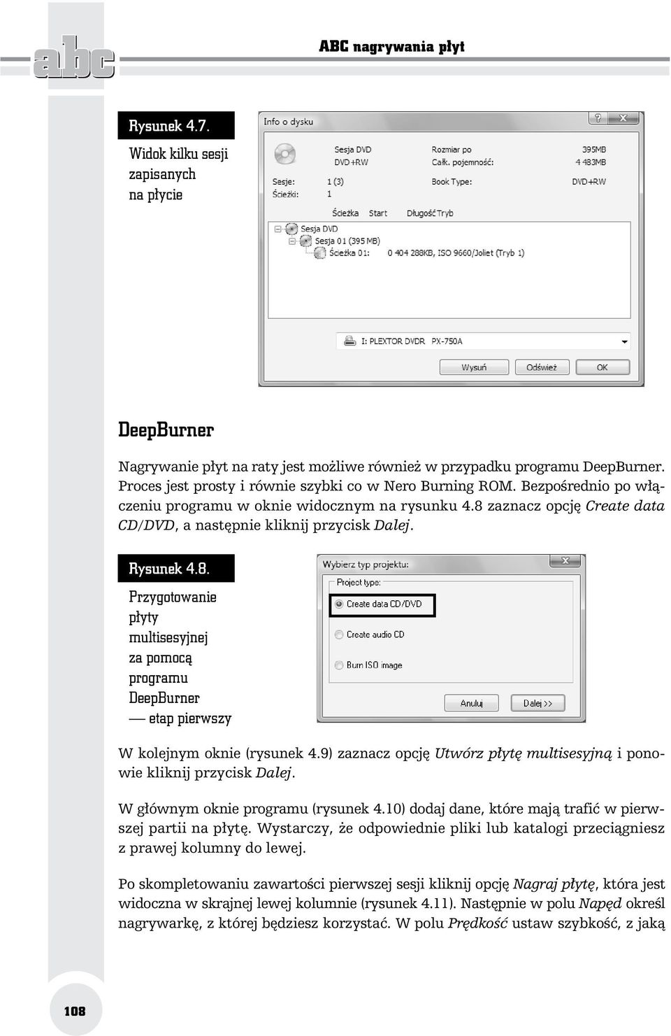 Rysunek 4.8. Przygotowanie p yty multisesyjnej za pomoc programu DeepBurner etap pierwszy W kolejnym oknie (rysunek 4.9) zaznacz opcj Utwórz p yt multisesyjn i ponowie kliknij przycisk Dalej.