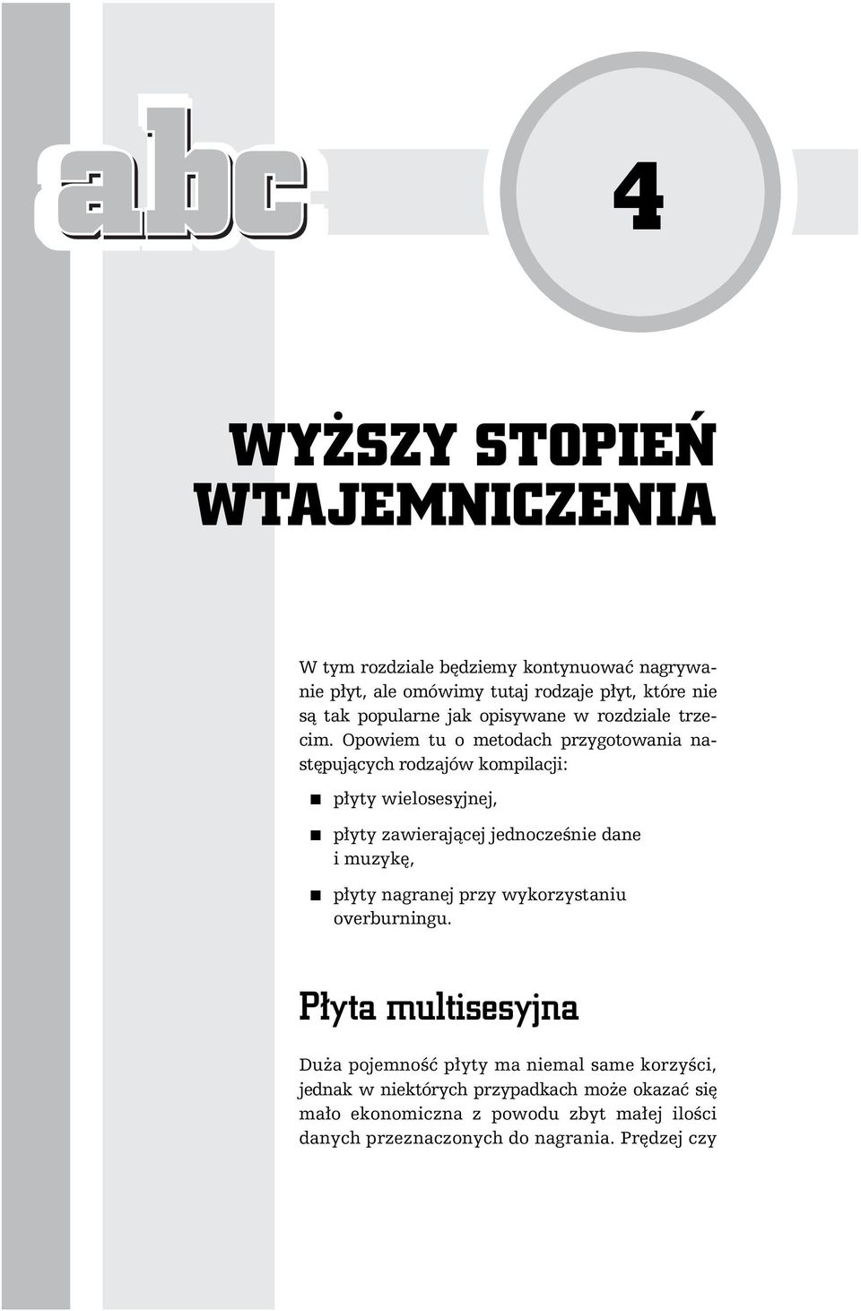 Opowiem tu o metodach przygotowania nast puj cych rodzajów kompilacji: p yty wielosesyjnej, p yty zawieraj cej jednocze nie dane i muzyk, p