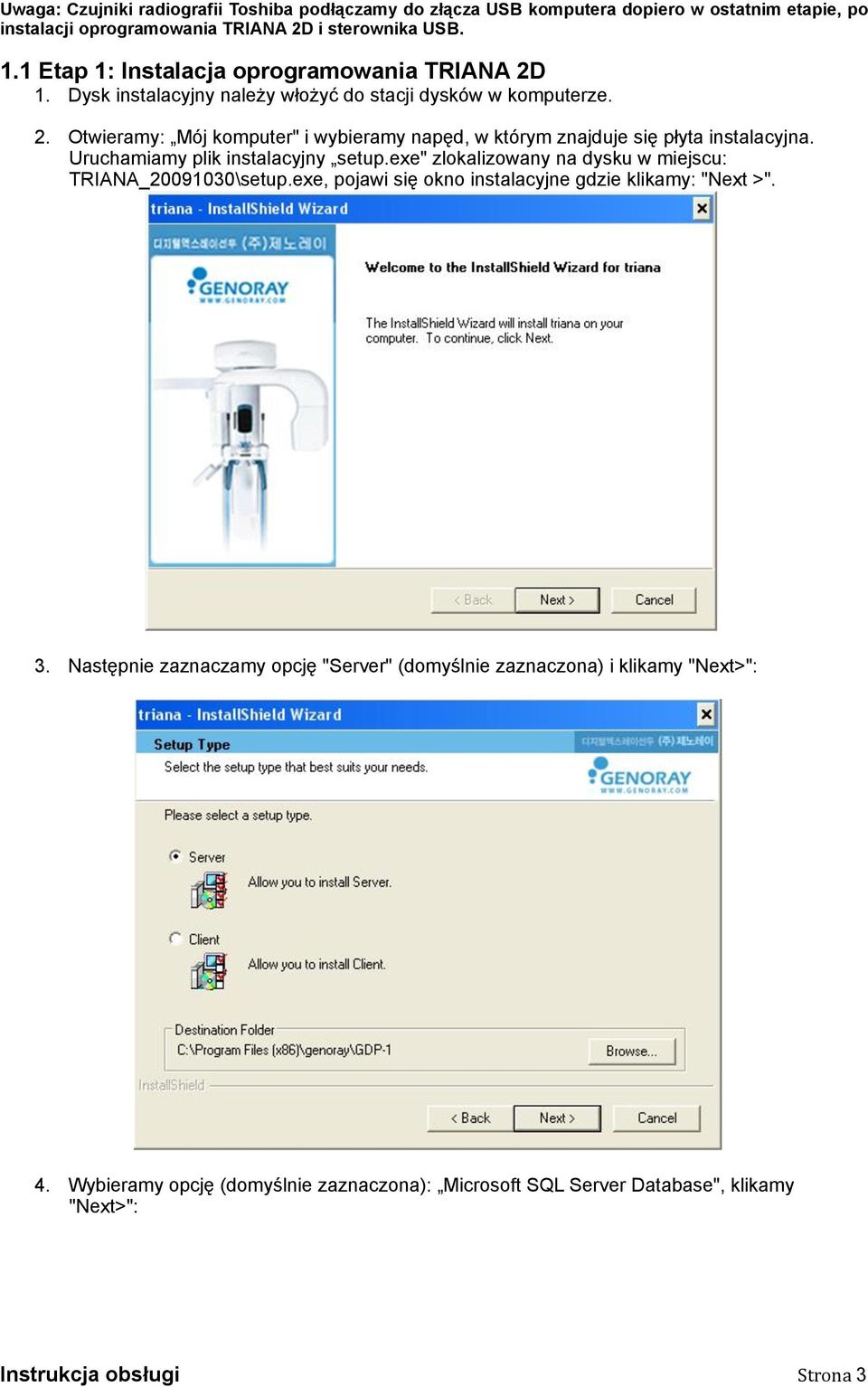 Uruchamiamy plik instalacyjny setup.exe" zlokalizowany na dysku w miejscu: TRIANA_20091030\setup.exe, pojawi się okno instalacyjne gdzie klikamy: "Next >". 3.