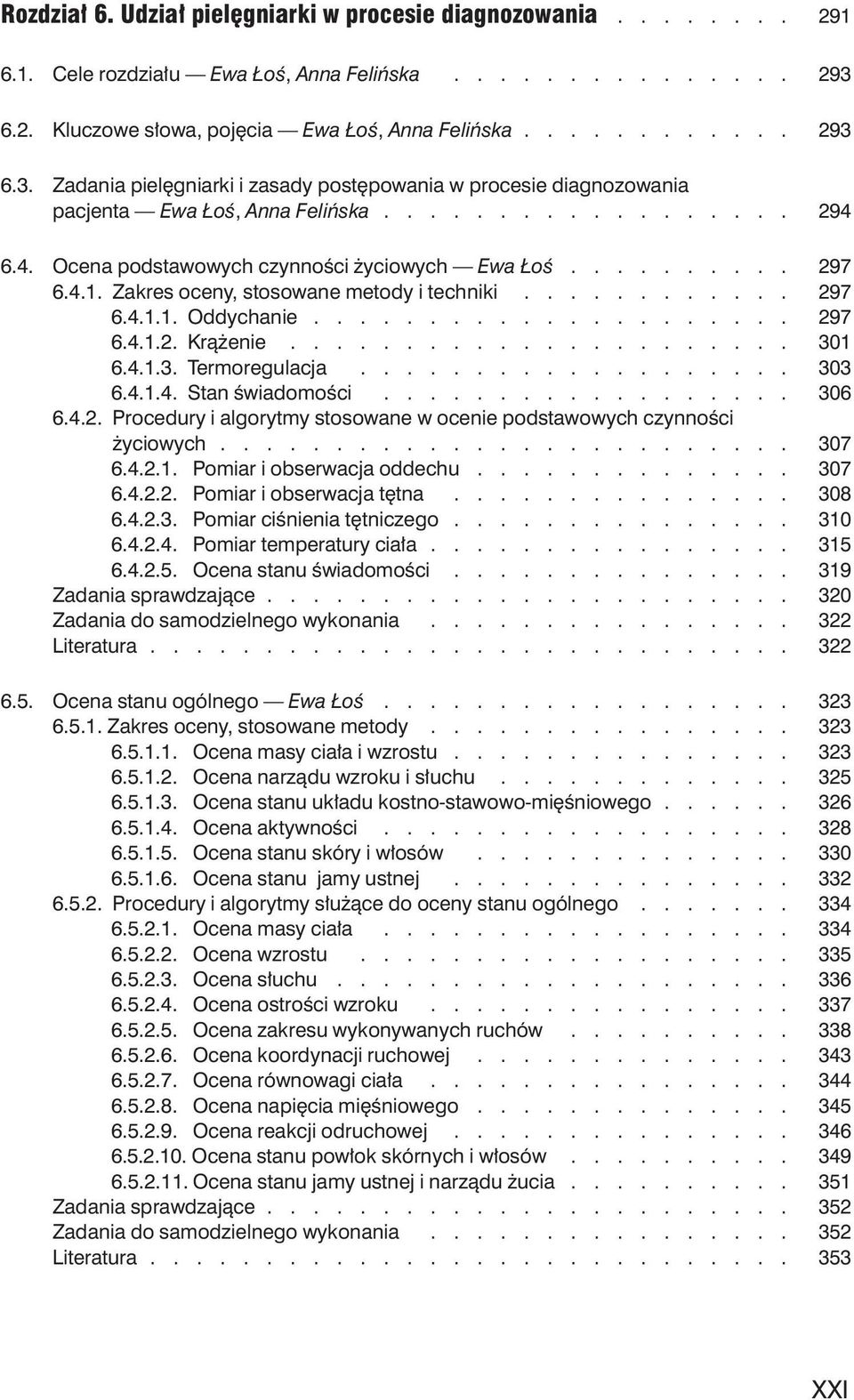 6.4. Ocena podstawowych czynnoêci yciowych Ewa oê.......... 297 6.4.1. Zakres oceny, stosowane metody i techniki............ 297 6.4.1.1. Oddychanie..................... 297 6.4.1.2. Krà enie...................... 301 6.