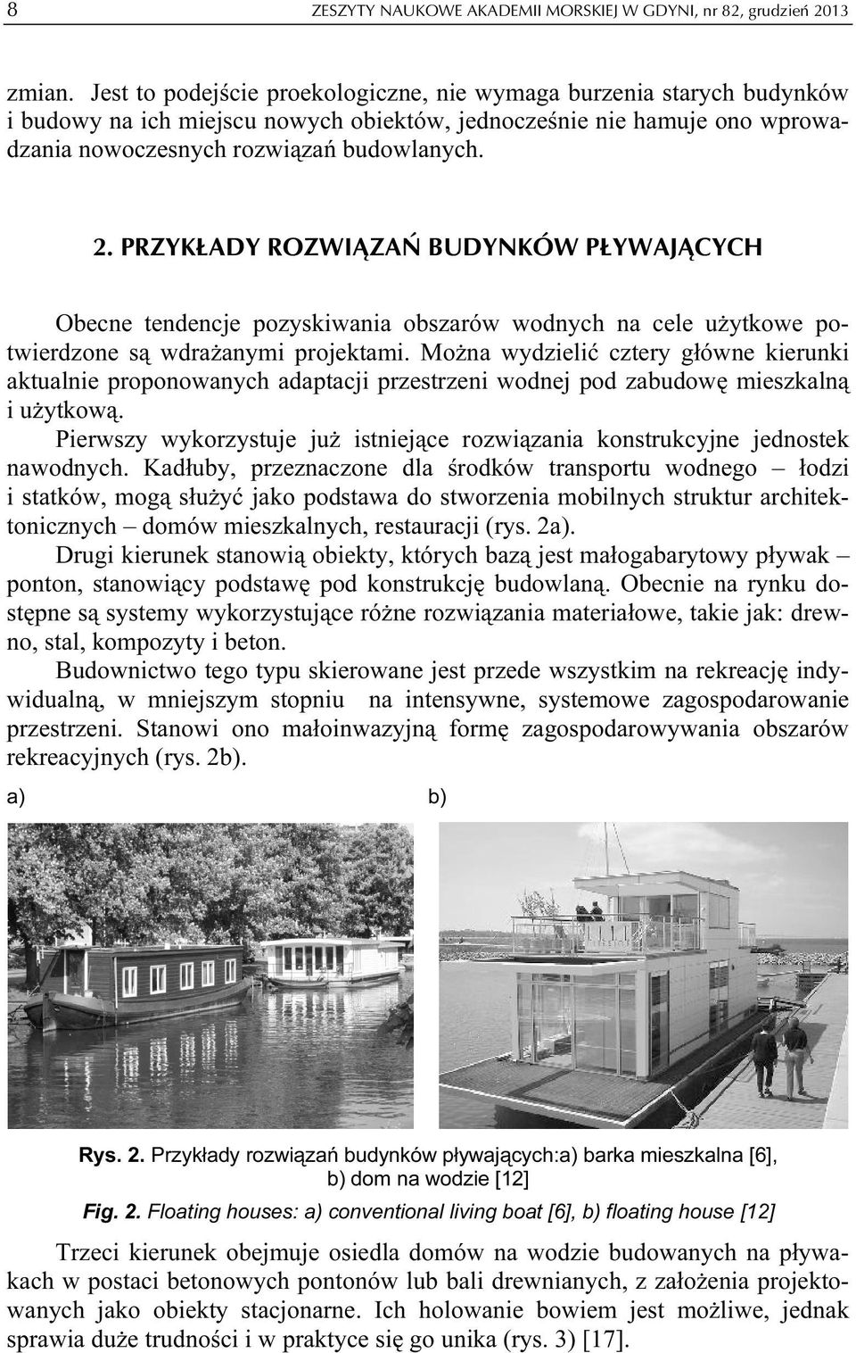 PRZYKŁADY ROZWIĄZAŃ BUDYNKÓW PŁYWAJĄCYCH Obecne tendencje pozyskiwania obszarów wodnych na cele użytkowe potwierdzone są wdrażanymi projektami.