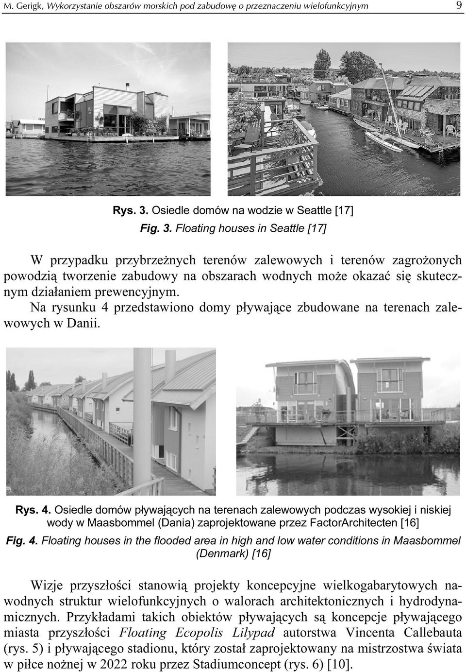 Floating houses in Seattle [17] W przypadku przybrzeżnych terenów zalewowych i terenów zagrożonych powodzią tworzenie zabudowy na obszarach wodnych może okazać się skutecznym działaniem prewencyjnym.