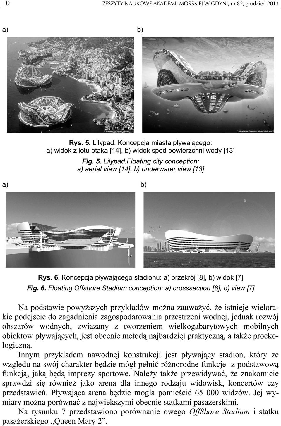 Floating Offshore Stadium conception: a) crosssection [8], b) view [7] Na podstawie powyższych przykładów można zauważyć, że istnieje wielorakie podejście do zagadnienia zagospodarowania przestrzeni