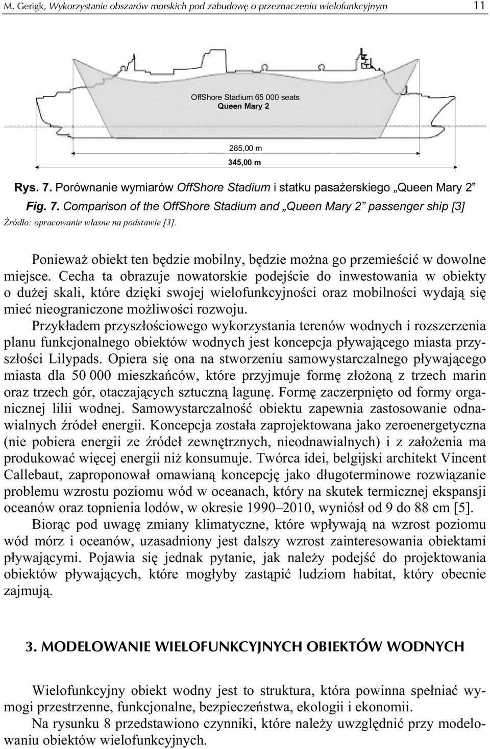 Ponieważ obiekt ten będzie mobilny, będzie można go przemieścić w dowolne miejsce.