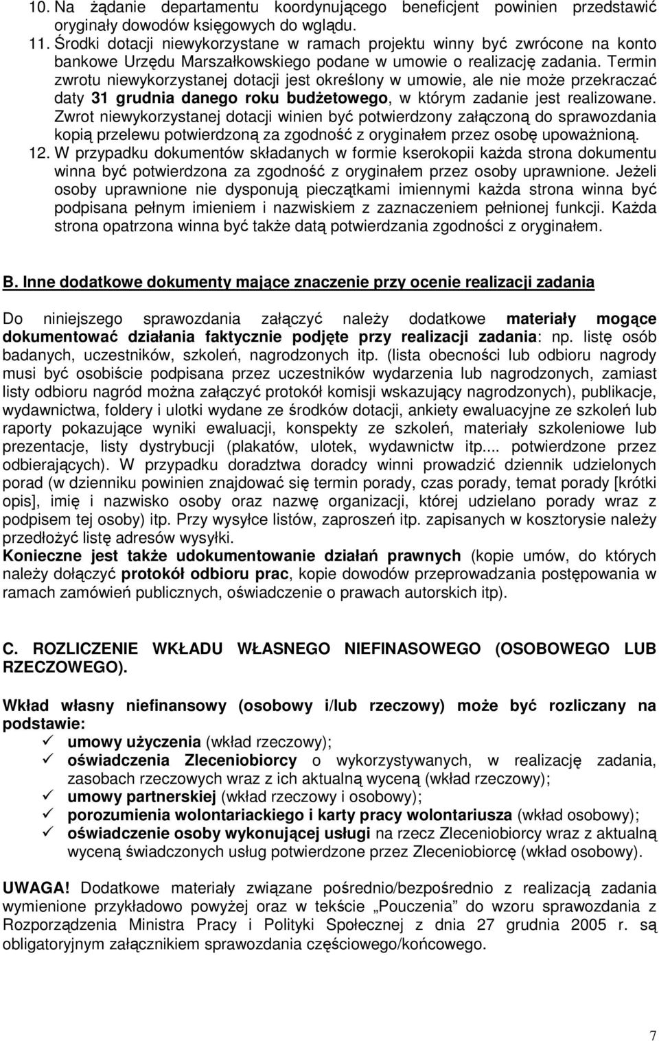 Termin zwrotu niewykorzystanej dotacji jest określony w umowie, ale nie moŝe przekraczać daty 31 grudnia danego roku budŝetowego, w którym zadanie jest realizowane.