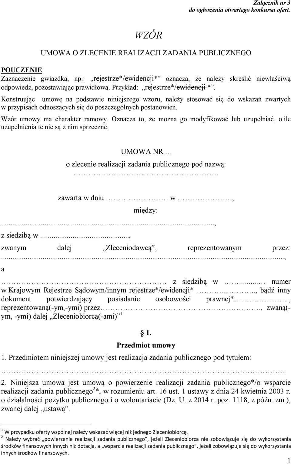 Konstruując umowę na podstawie niniejszego wzoru, należy stosować się do wskazań zwartych w przypisach odnoszących się do poszczególnych postanowień. Wzór umowy ma charakter ramowy.