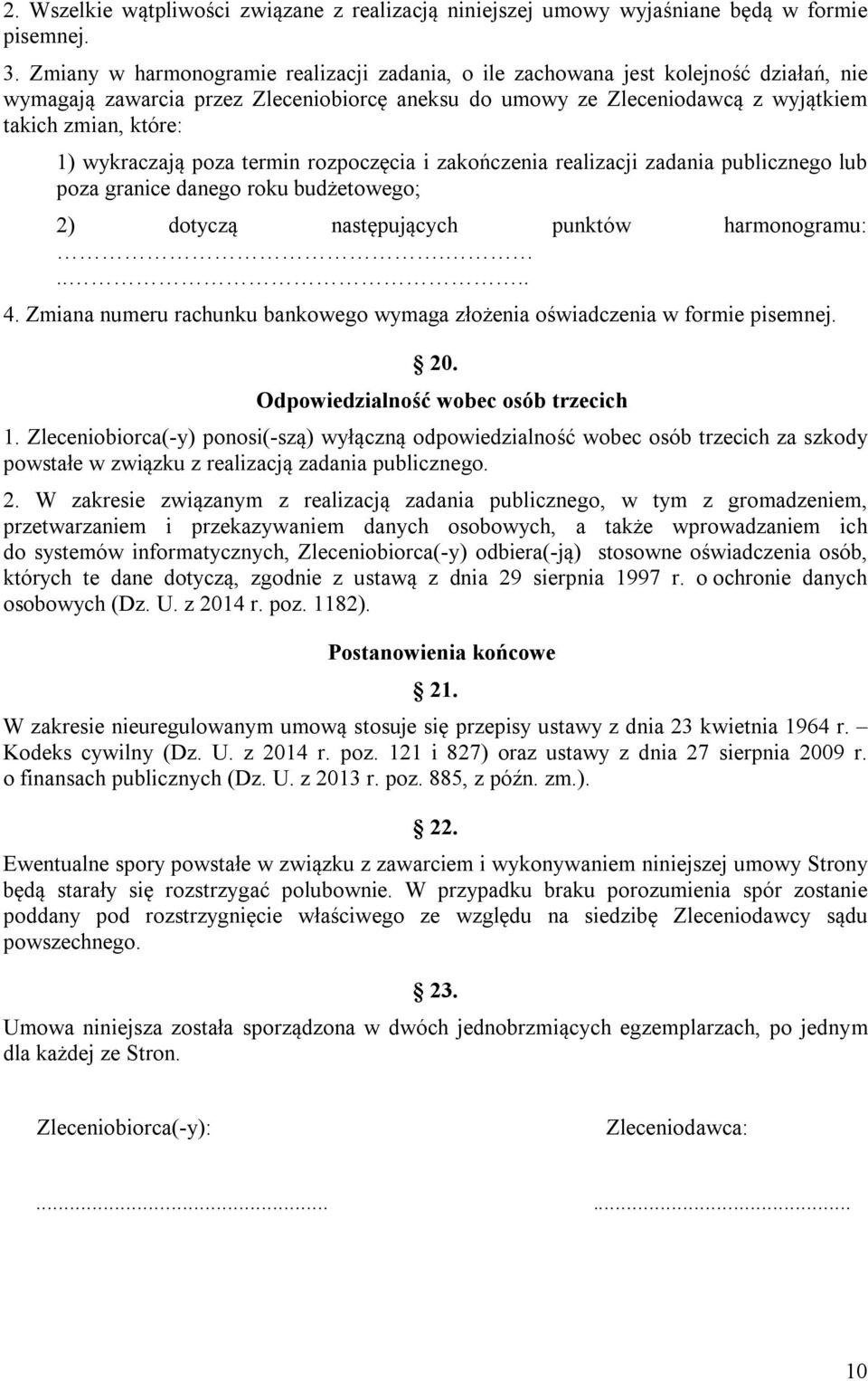 wykraczają poza termin rozpoczęcia i zakończenia realizacji zadania publicznego lub poza granice danego roku budżetowego; 2) dotyczą następujących punktów harmonogramu:..... 4.