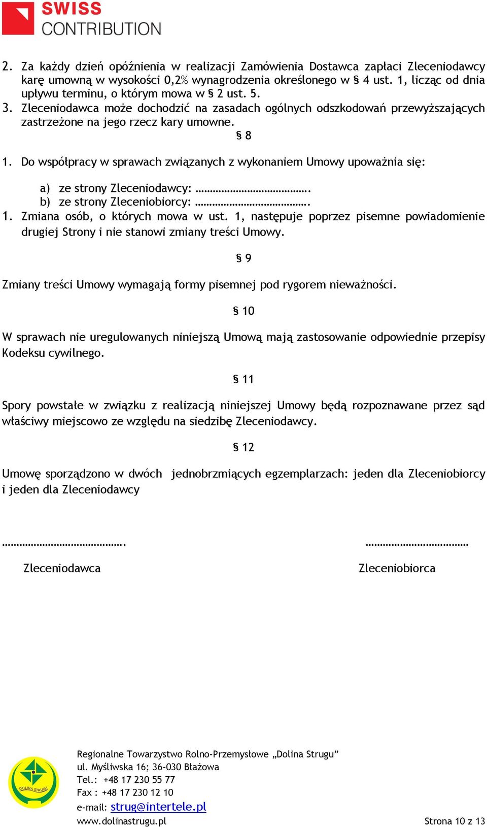 Do współpracy w sprawach związanych z wykonaniem Umowy upoważnia się: a) ze strony Zleceniodawcy:. b) ze strony Zleceniobiorcy:. 1. Zmiana osób, o których mowa w ust.