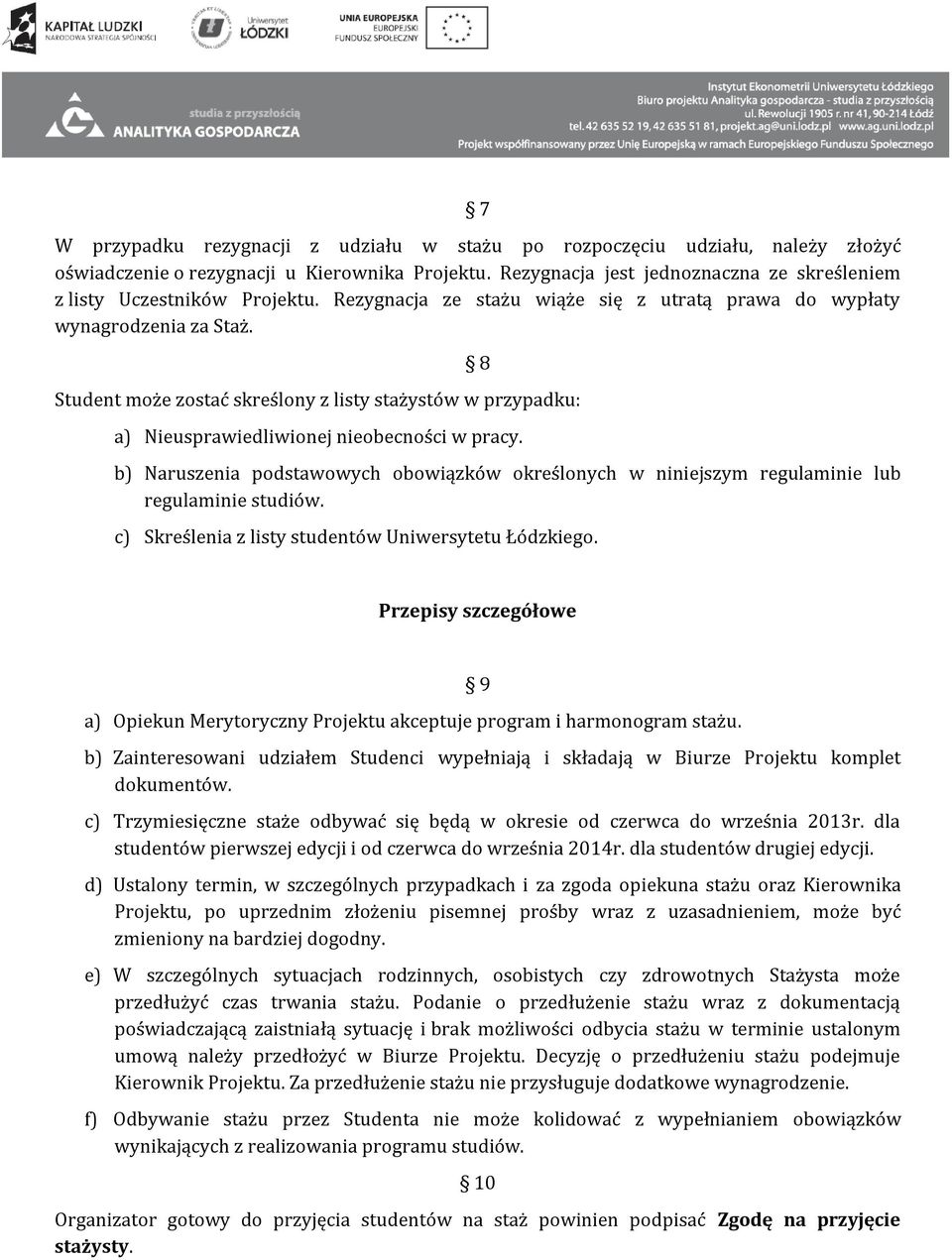 Student może zostać skreślony z listy stażystów w przypadku: 8 a) Nieusprawiedliwionej nieobecności w pracy.