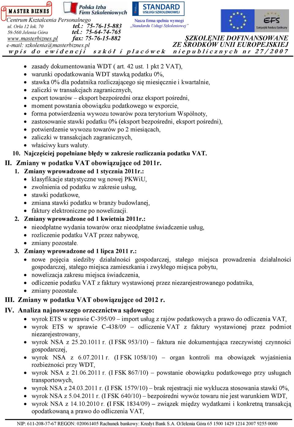 powstania obowiązku podatkowego w exporcie, forma potwierdzenia wywozu towarów poza terytorium Wspólnoty, zastosowanie stawki podatku 0% (eksport bezpośredni, eksport pośredni), potwierdzenie wywozu