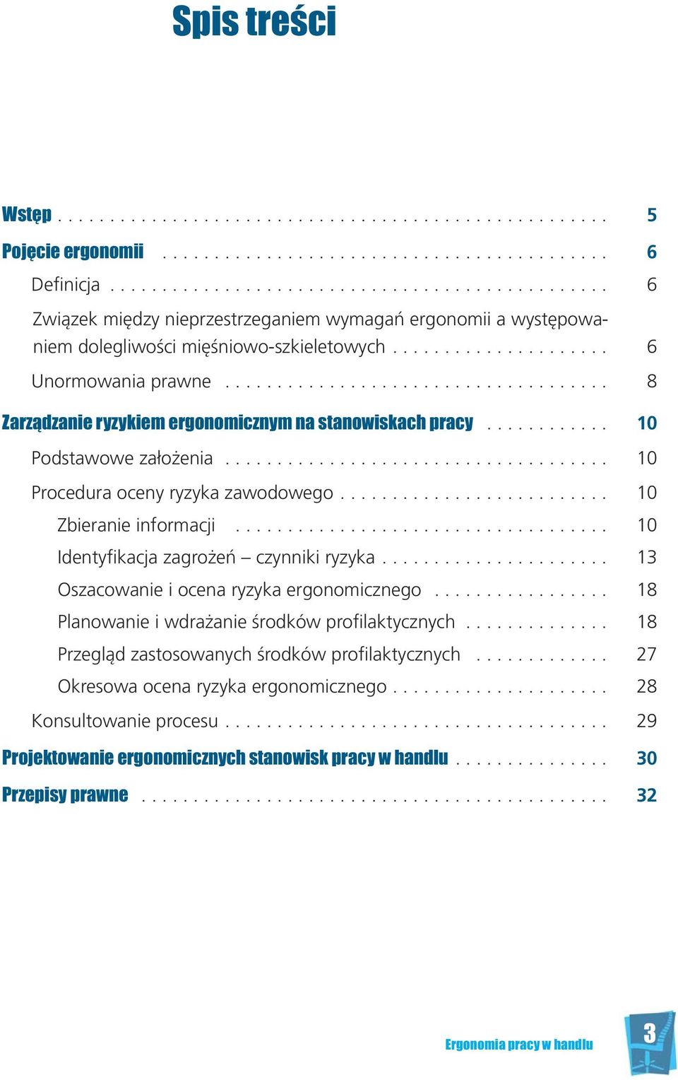 .................... 6 Unor mo wa nia praw ne..................................... 8 Za rzą dza nie ry zy kiem er go no micz nym na sta no wi skach pra cy............ 10 Pod sta wo we za ło że nia.