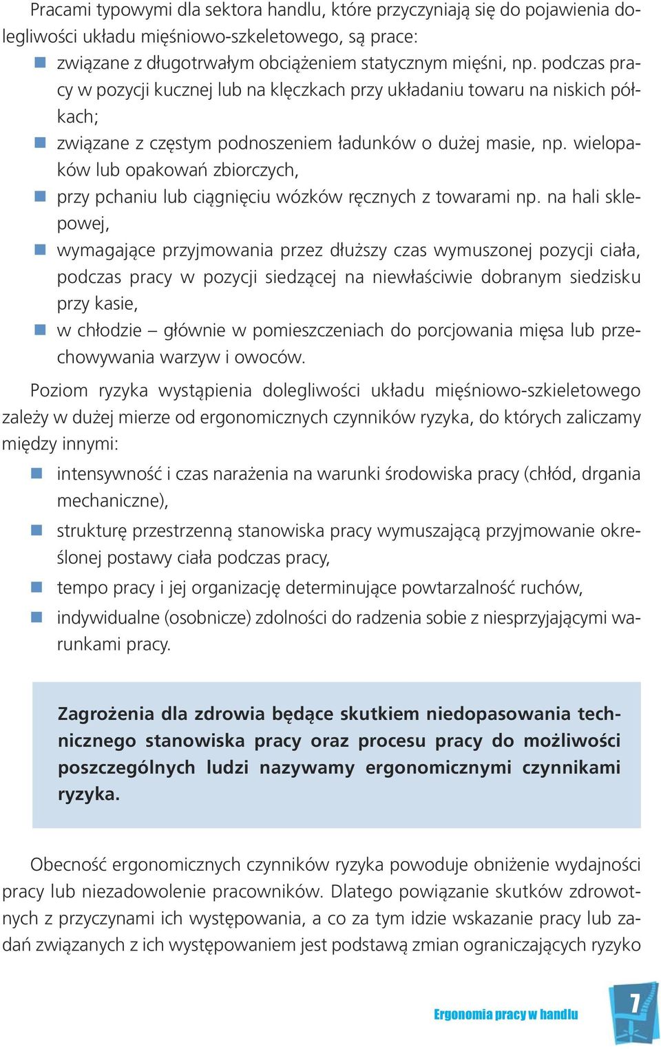 pod czas pra - cy w po zy cji kucz nej lub na klęcz kach przy ukła da niu to wa ru na ni skich pół - kach; zwią za ne z czę stym pod no sze niem ła dun ków o du żej ma sie, np.