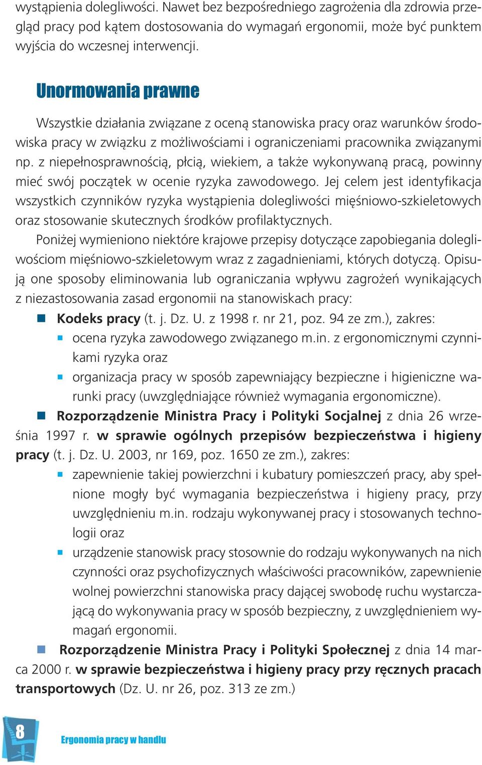 Unor mo wa nia praw ne Wszyst kie dzia ła nia zwią za ne z oce ną sta no wi ska pra cy oraz wa run ków śro do - wi ska pra cy w związ ku z mo żli wo ścia mi i ogra ni cze nia mi pra cow ni ka zwią za