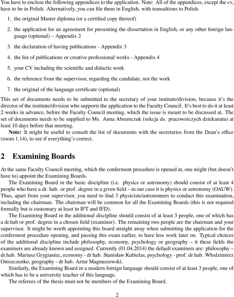 the application for an agreement for presenting the dissertation in English, or any other foreign language (optional) Appendix 2 3. the declaration of having publications - Appendix 3 4.