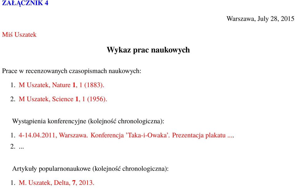 Wystąpienia konferencyjne (kolejność chronologiczna): 1. 4-14.04.2011, Warszawa.