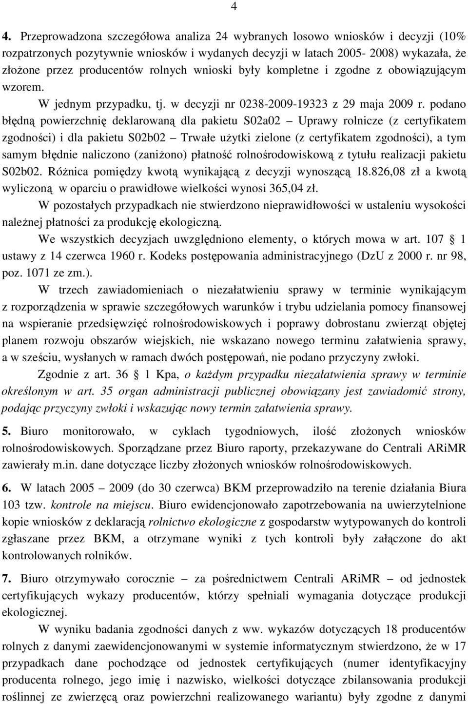 podano błędną powierzchnię deklarowaną dla pakietu S02a02 Uprawy rolnicze (z certyfikatem zgodności) i dla pakietu S02b02 Trwałe uŝytki zielone (z certyfikatem zgodności), a tym samym błędnie