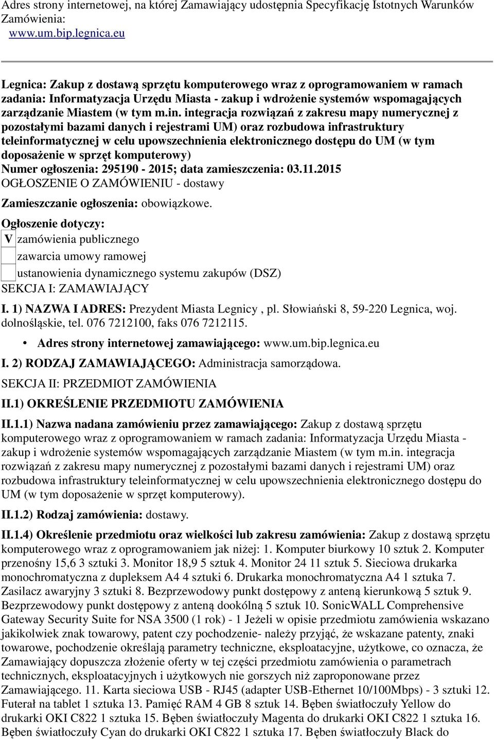 integracja rozwiązań z zakresu mapy numerycznej z pozostałymi bazami danych i rejestrami UM) oraz rozbudowa infrastruktury teleinformatycznej w celu upowszechnienia elektronicznego dostępu do UM (w