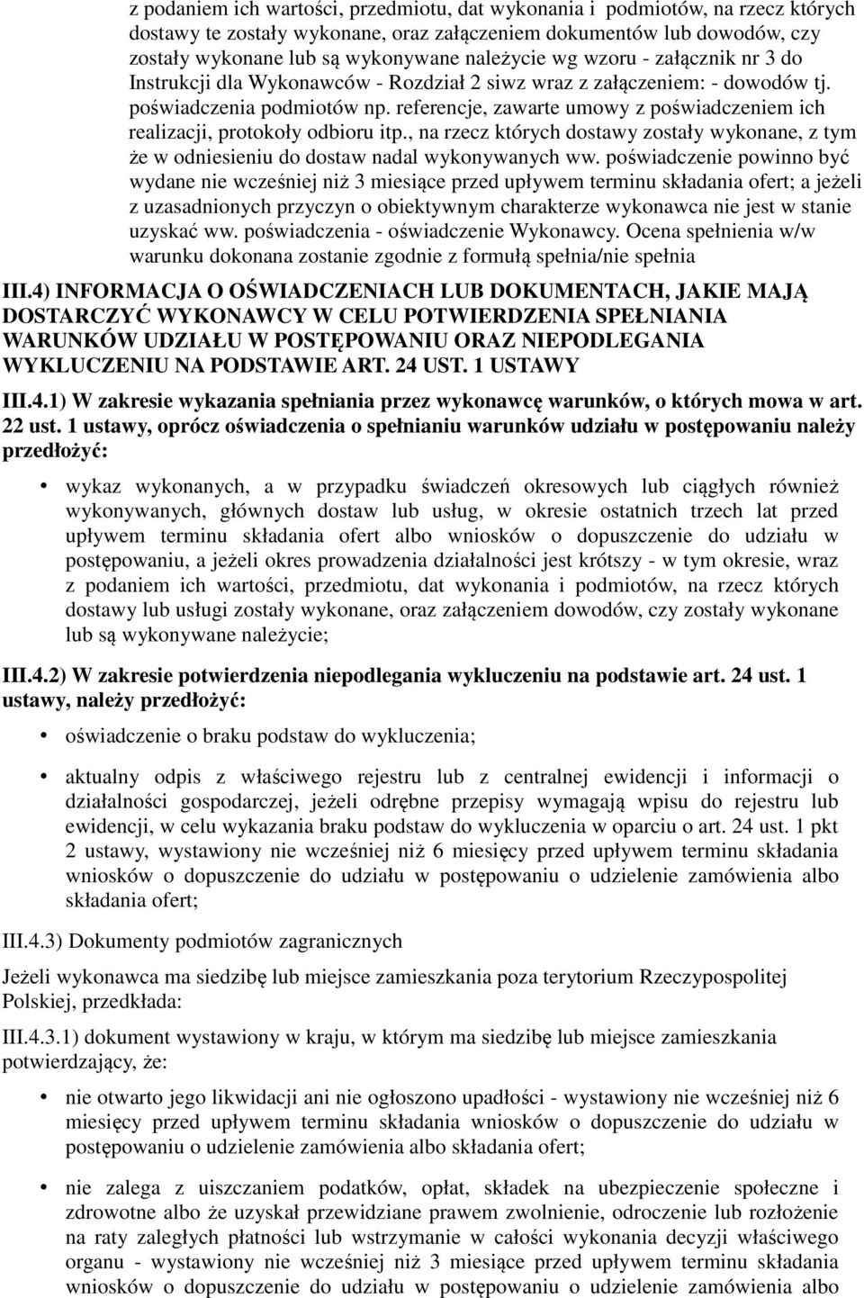 referencje, zawarte umowy z poświadczeniem ich realizacji, protokoły odbioru itp., na rzecz których dostawy zostały wykonane, z tym że w odniesieniu do dostaw nadal wykonywanych ww.