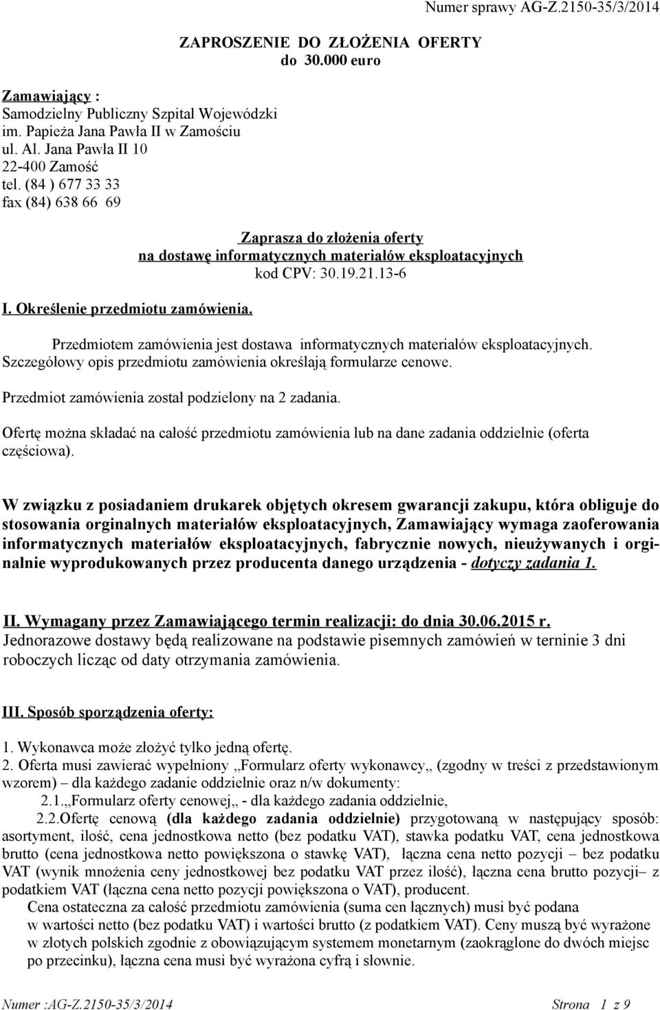 13-6 Numer sprawy AG-Z.2150-35/3/2014 Przedmiotem zamówienia jest dostawa informatycznych materiałów eksploatacyjnych. Szczegółowy opis przedmiotu zamówienia określają formularze cenowe.