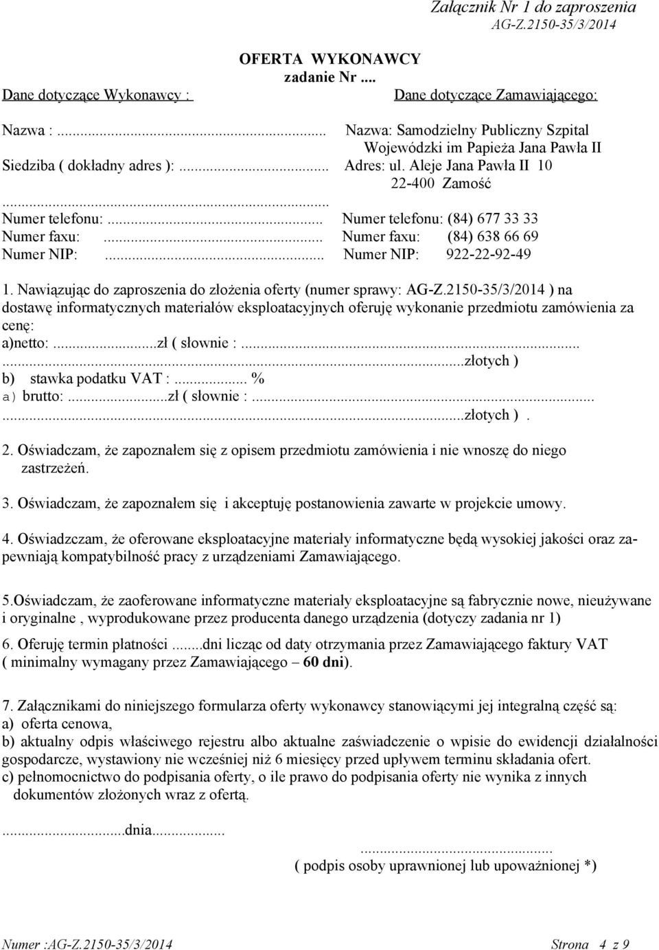 .. Numer telefonu: (84) 677 33 33 Numer faxu:... Numer faxu: (84) 638 66 69 Numer NIP:... Numer NIP: 922-22-92-49 1. Nawiązując do zaproszenia do złożenia oferty (numer sprawy: AG-Z.