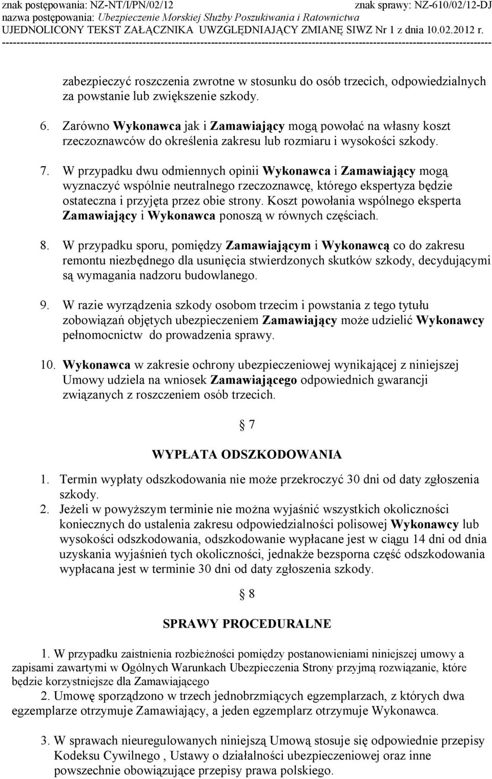 W przypadku dwu odmiennych opinii Wykonawca i Zamawiający mogą wyznaczyć wspólnie neutralnego rzeczoznawcę, którego ekspertyza będzie ostateczna i przyjęta przez obie strony.