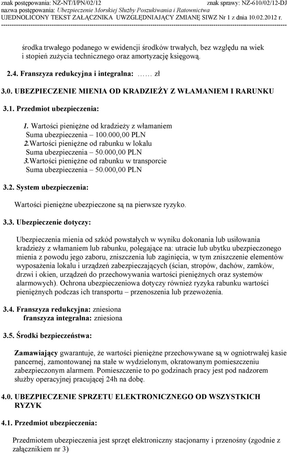 Wartości pieniężne od rabunku w lokalu Suma ubezpieczenia 50.000,00 PLN 3.Wartości pieniężne od rabunku w transporcie Suma ubezpieczenia 50.000,00 PLN 3.2.