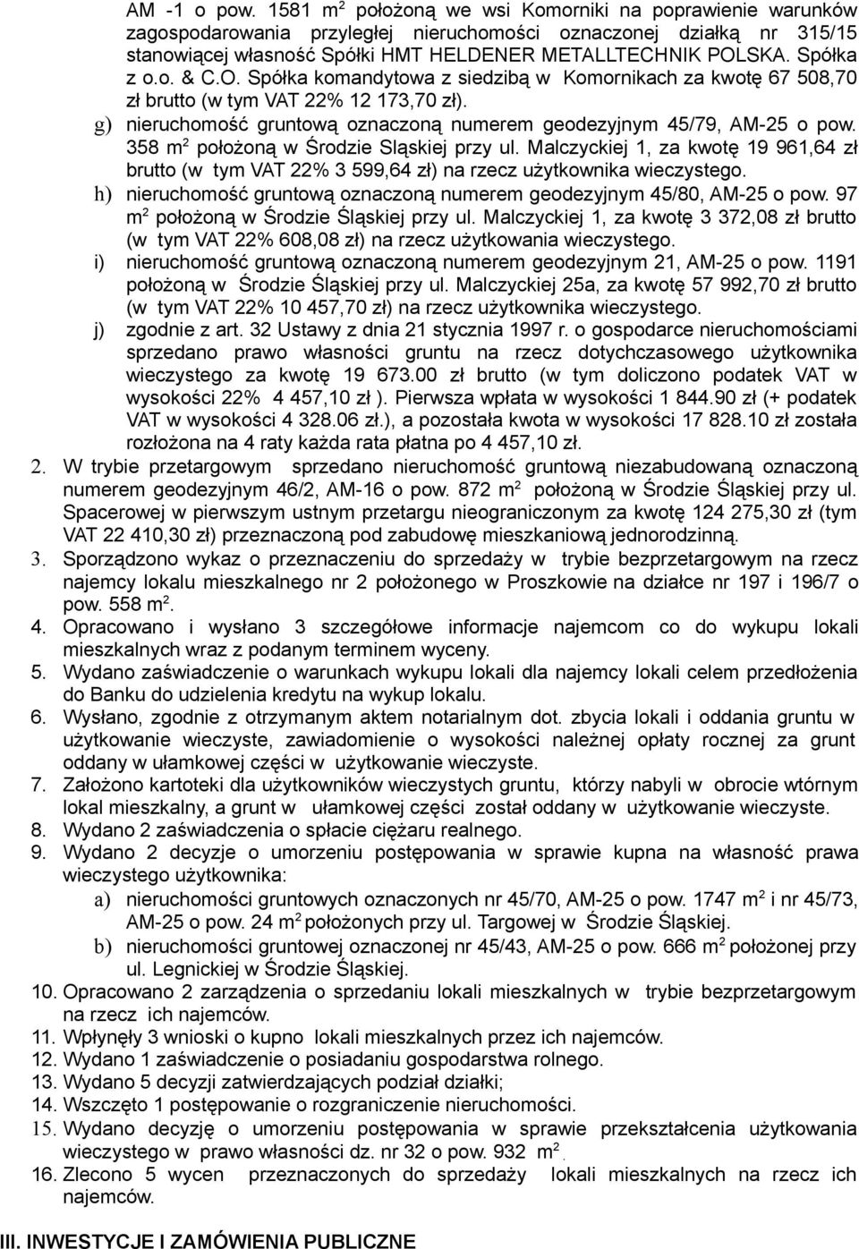 Spółka z o.o. & C.O. Spółka komandytowa z siedzibą w Komornikach za kwotę 67 508,70 zł brutto (w tym VAT 22% 12 173,70 zł). g) nieruchomość gruntową oznaczoną numerem geodezyjnym 45/79, AM-25 o pow.