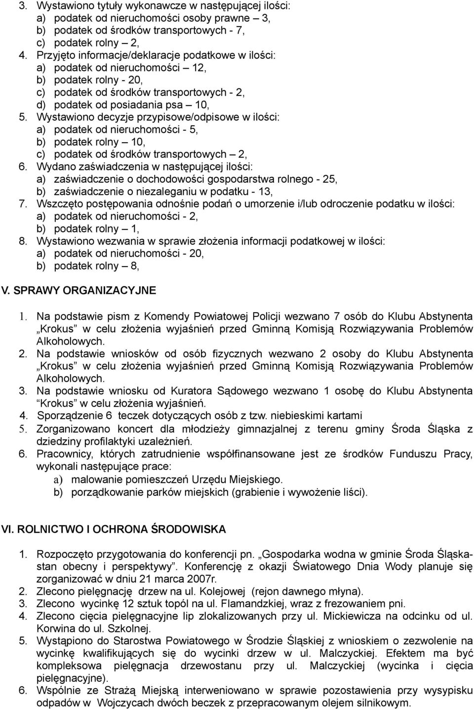 Wystawiono decyzje przypisowe/odpisowe w ilości: a) podatek od nieruchomości - 5, b) podatek rolny 10, c) podatek od środków transportowych 2, 6.