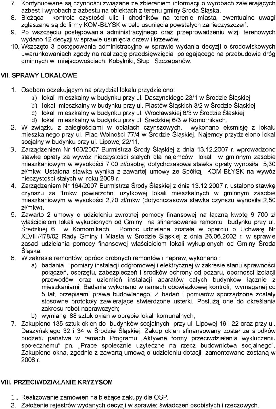 Po wszczęciu postępowania administracyjnego oraz przeprowadzeniu wizji terenowych wydano 12 decyzji w sprawie usunięcia drzew i krzewów. 10.