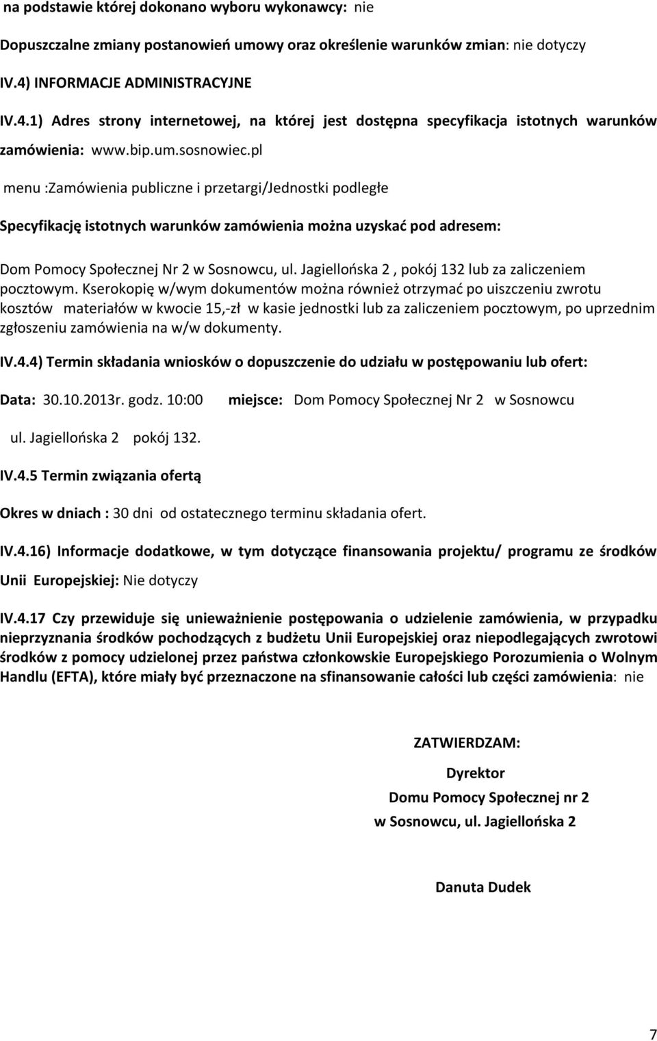 pl menu :Zamówienia publiczne i przetargi/jednostki podległe Specyfikację istotnych warunków zamówienia można uzyskać pod adresem: Dom Pomocy Społecznej Nr 2 w Sosnowcu, ul.