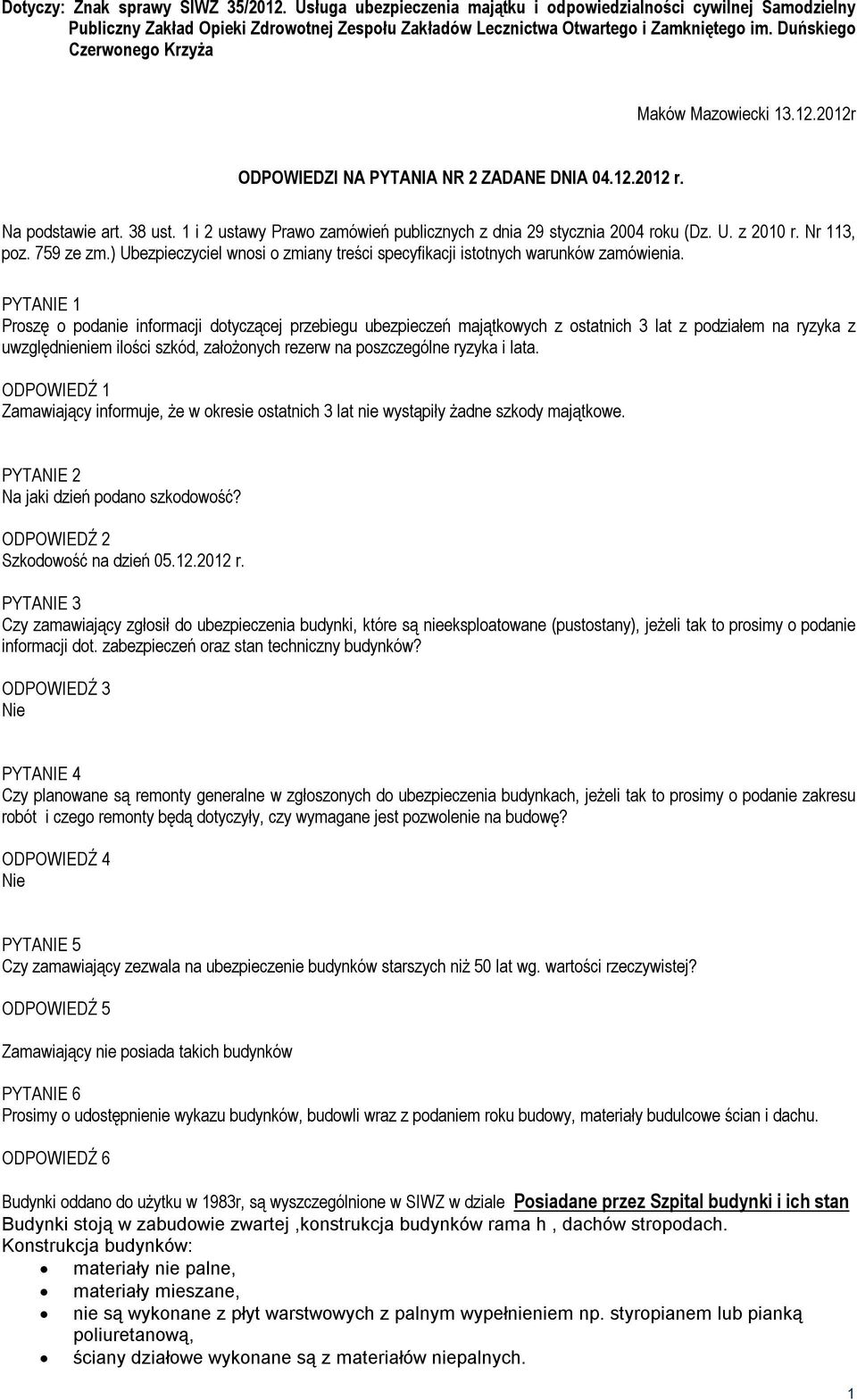 1 i 2 ustawy Prawo zamówień publicznych z dnia 29 stycznia 2004 roku (Dz. U. z 2010 r. Nr 113, poz. 759 ze zm.) Ubezpieczyciel wnosi o zmiany treści specyfikacji istotnych warunków zamówienia.