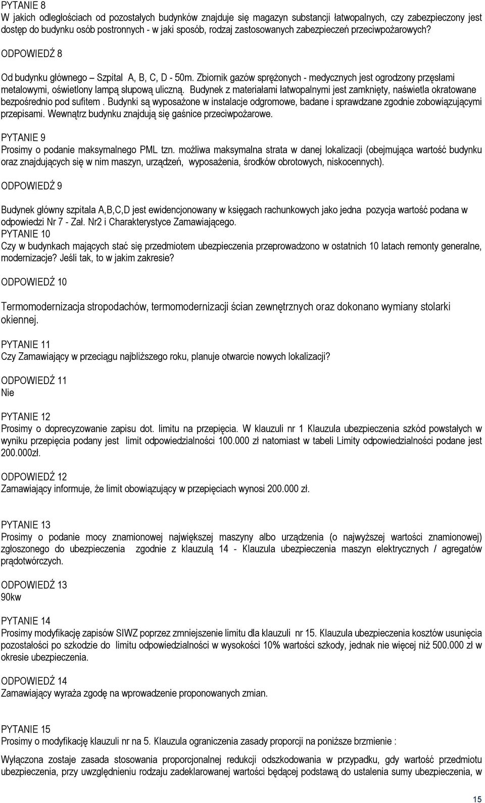 Budynek z materiałami łatwopalnymi jest zamknięty, naświetla okratowane bezpośrednio pod sufitem. Budynki są wyposażone w instalacje odgromowe, badane i sprawdzane zgodnie zobowiązującymi przepisami.