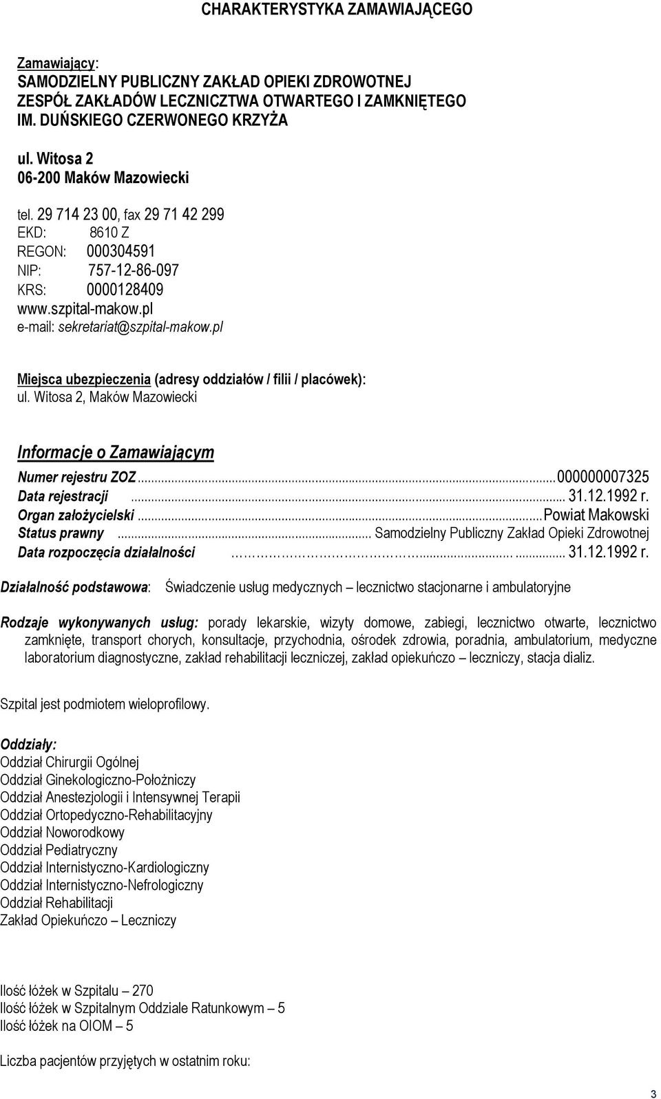 pl Miejsca ubezpieczenia (adresy oddziałów / filii / placówek): ul. Witosa 2, Maków Mazowiecki Informacje o Zamawiającym Numer rejestru ZOZ...000000007325 Data rejestracji... 31.12.1992 r.