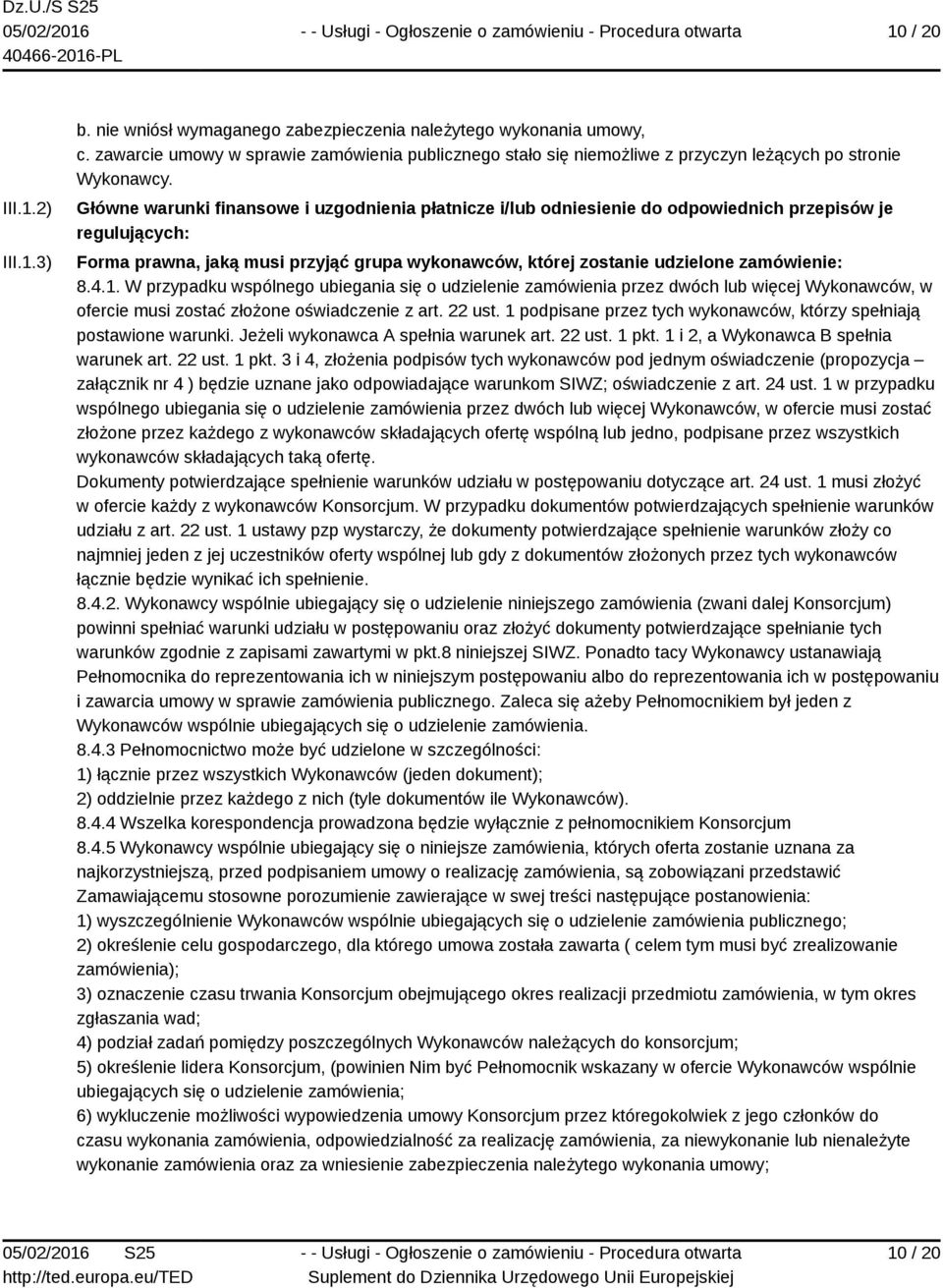 Główne warunki finansowe i uzgodnienia płatnicze i/lub odniesienie do odpowiednich przepisów je regulujących: Forma prawna, jaką musi przyjąć grupa wykonawców, której zostanie udzielone zamówienie: 8.