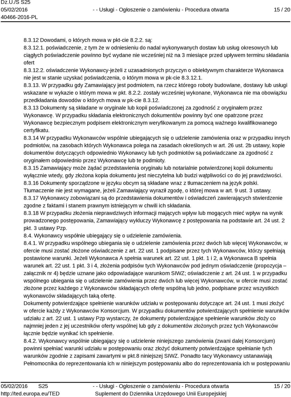 2. oświadczenie Wykonawcy-jeżeli z uzasadnionych przyczyn o obiektywnym charakterze Wykonawca nie jest w stanie uzyskać poświadczenia, o którym mowa w pk-cie 8.3.12.1. 8.3.13.