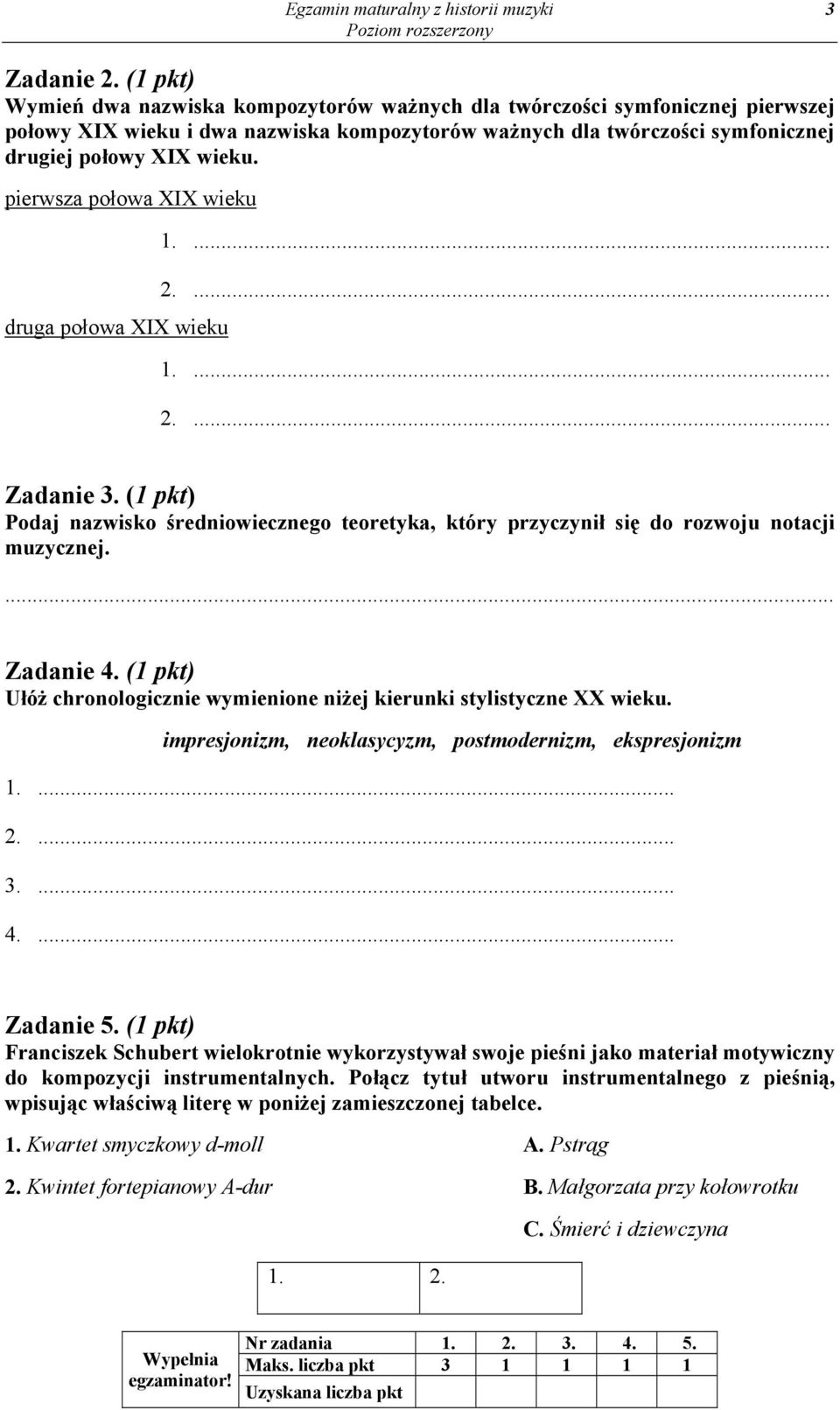 pierwsza połowa XIX wieku 1.... 2.... druga połowa XIX wieku 1.... 2.... Zadanie 3. (1 pkt) Podaj nazwisko średniowiecznego teoretyka, który przyczynił się do rozwoju notacji muzycznej. Zadanie 4.