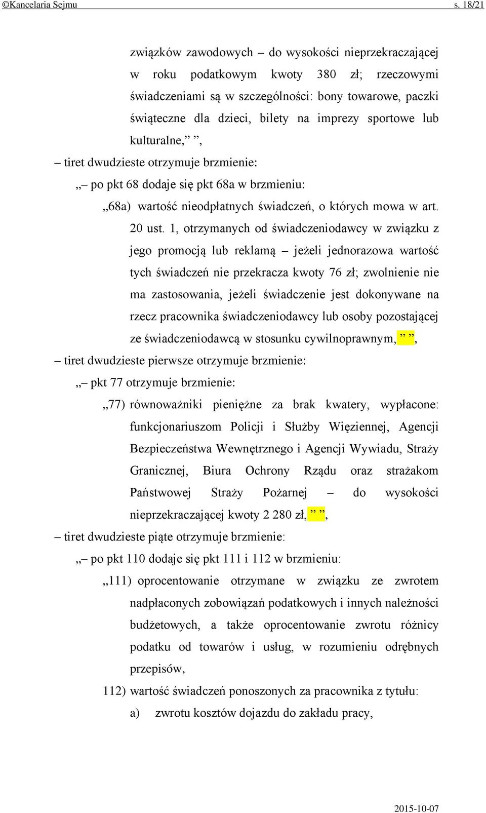 sportowe lub kulturalne,, tiret dwudzieste otrzymuje brzmienie: po pkt 68 dodaje się pkt 68a w brzmieniu: 68a) wartość nieodpłatnych świadczeń, o których mowa w art. 20 ust.