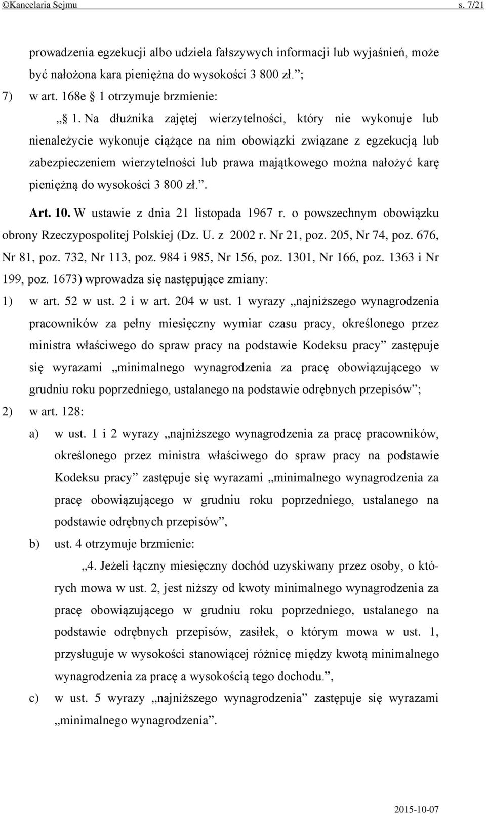 karę pieniężną do wysokości 3 800 zł.. Art. 10. W ustawie z dnia 21 listopada 1967 r. o powszechnym obowiązku obrony Rzeczypospolitej Polskiej (Dz. U. z 2002 r. Nr 21, poz. 205, Nr 74, poz.