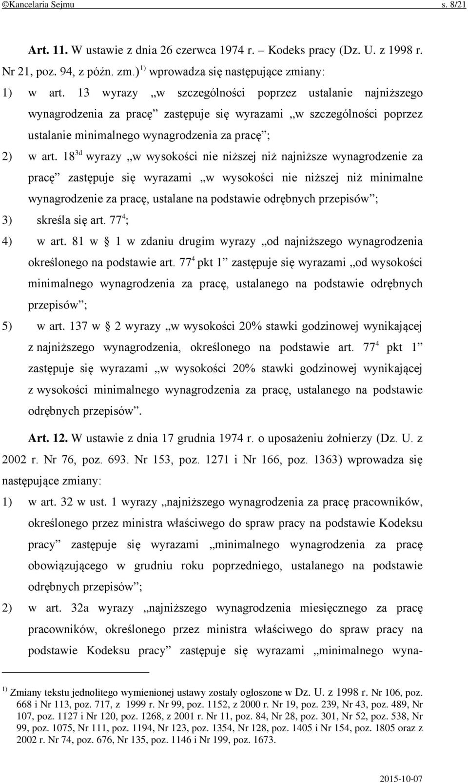 18 3d wyrazy w wysokości nie niższej niż najniższe wynagrodzenie za pracę zastępuje się wyrazami w wysokości nie niższej niż minimalne wynagrodzenie za pracę, ustalane na podstawie odrębnych