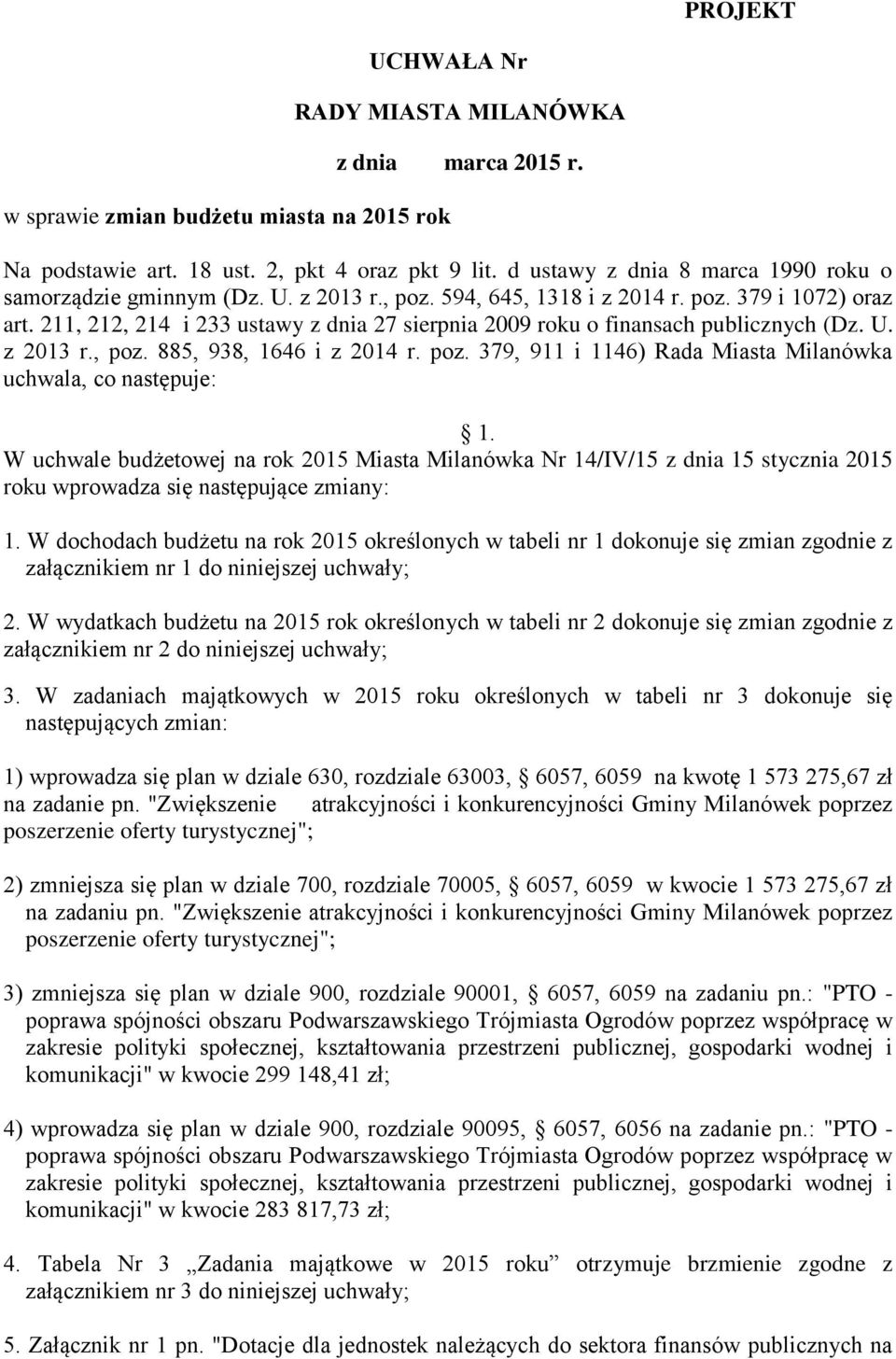 211, 212, 214 i 233 ustawy z dnia 27 sierpnia 2009 roku o finansach publicznych (Dz. U. z 2013 r., poz. 885, 938, 1646 i z 2014 r. poz. 379, 911 i 1146) Rada Miasta Milanówka uchwala, co następuje: 1.